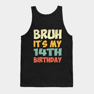 Bruh Its My 14Th Birthday Party Happy 14 Years Old Tank Top